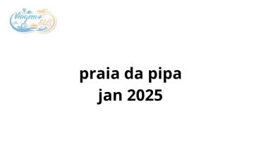 Pipa 23 a 27 Janeiro 2025